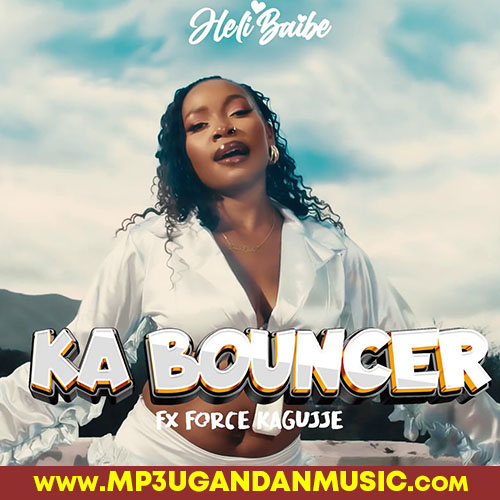 Ka Bouncer - Heli Baibe feat. FX Force Kagujje